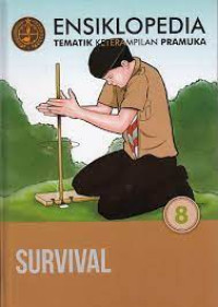 ENSIKLOPEDIA TEMATIK KETERAMPILAN PRAMUKA SURVIVAL SERI - 8(BANTUAN KABUPATEN)